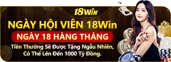 18win ngày hội viên 18 hàng tháng