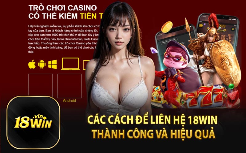 Các Cách Để Liên Hệ 18Win Thành Công Và Hiệu Quả