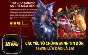 Các Yếu Tố Chứng Minh Tin Đồn 18WIN Lừa Đảo Là Sai