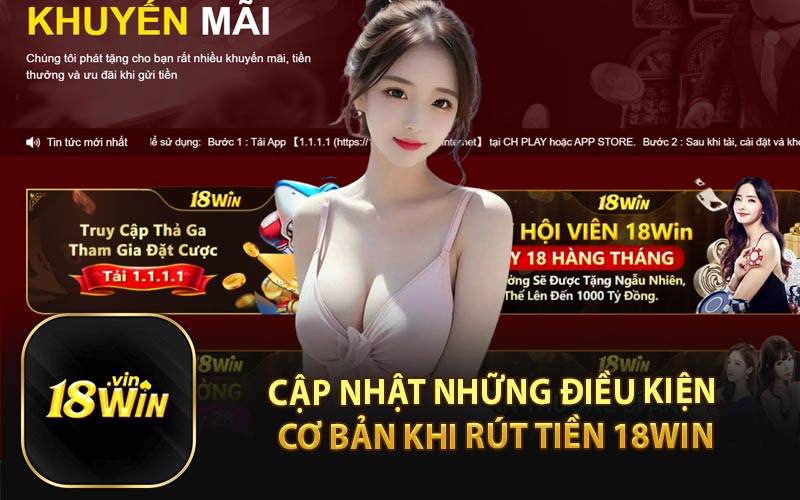 Cập Nhật Những Điều Kiện Cơ Bản Khi Rút Tiền 18Win