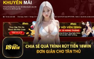 Chia Sẻ Quá Trình Rút Tiền 18Win Đơn Giản Cho Tân Thủ