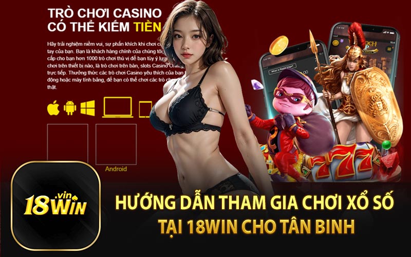 Hướng Dẫn Tham Gia Chơi Xổ Số Tại 18WIN Cho Tân Binh