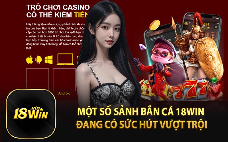 Một Số Sảnh Bắn Cá 18WIN Đang Có Sức Hút Vượt Trội