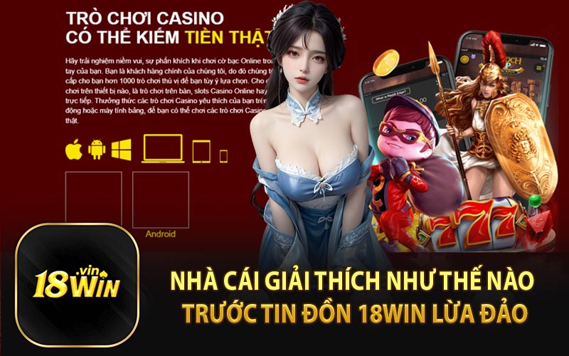 Nhà Cái Giải Thích Như Thế Nào Trước Tin Đồn 18WIN Lừa Đảo