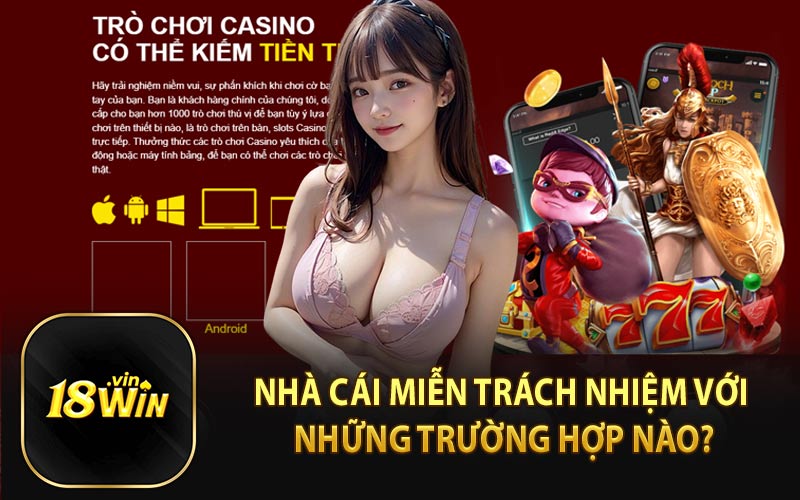 Nhà Cái Miễn Trách Nhiệm Với Những Trường Hợp Nào?