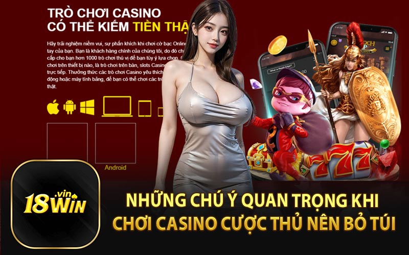 Những Chú Ý Quan Trọng Khi Chơi Casino Cược Thủ Nên Bỏ Túi