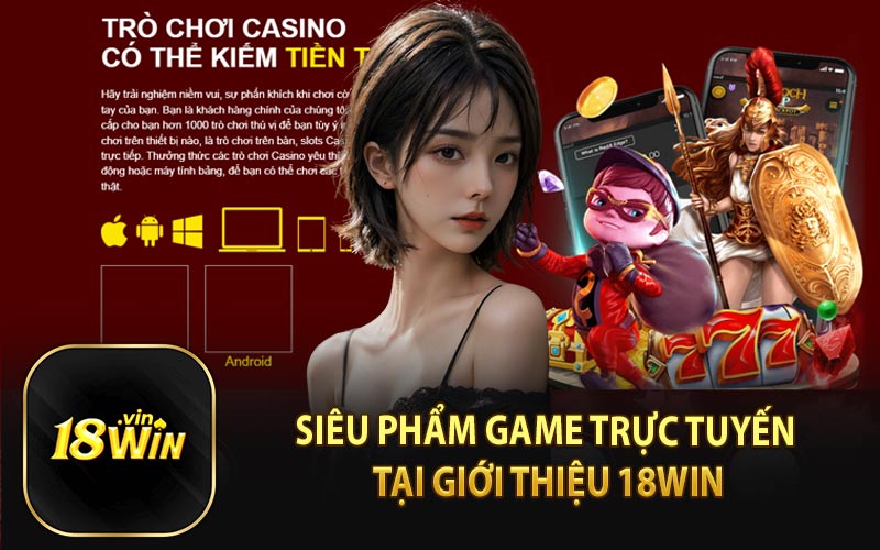 Siêu Phẩm Game Trực Tuyến Tại Giới Thiệu 18Win