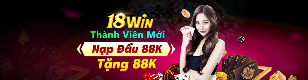 Tặng nạp đầu thành viên mới 18Win